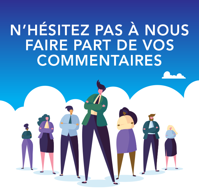 N'HÉSITEZ PAS À NOUS FAIRE PART DE VOS COMMENTAIRES